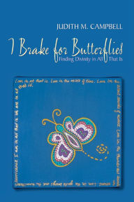 Title: I Break for Butterflies - Finding Divinity in All That Is, Author: Judith M Campbell
