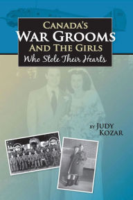 Title: Canada's War Grooms and the Girls Who Stole Their Hearts, Author: Judy Kozar