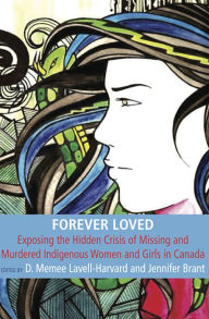 Title: Forever Loved: Exposing the hidden Crisis of Missing and Murdered Indigenous Women and Girls in Canada, Author: Lavell Memee.D Harvard