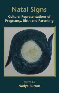 Title: Natal Signs: Cultural Representations of Pregnancy, Birth and Parenting, Author: Burton