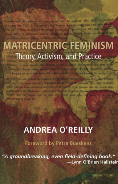 Matricentric Feminism: Theory, Activism, Practice