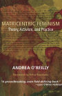 Matricentric Feminism: Theory, Activism, Practice