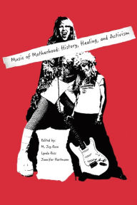 Title: Music of Motherhood: History, Healing, and Activism, Author: Martha Joy Rose