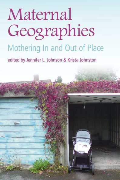 Maternal Geographies: Mothering and Out of Place