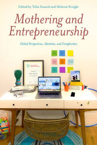 Title: Mothering and Entrepreneurship: Global perspectives, Identities and Complexities, Author: Talia Esnard