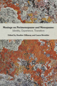 Title: Musings on Perimenopause and Menopause: Identity, Experience, Transition., Author: Heather Dillaway