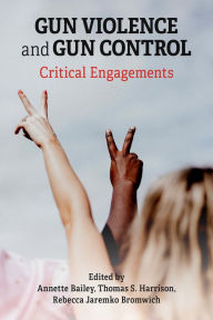 Title: Gun Violence and Gun Control: Critical Engagements, Author: Thomas Harrison