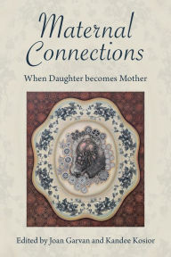 Downloads books pdf Maternal Connections:: When Daughter becomes Mother 9781772584080  by Kandee Kosior, Joan Garvan,, Kandee Kosior, Joan Garvan,