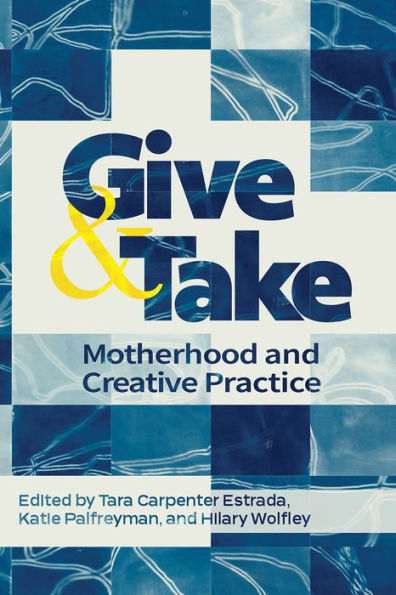 Give and Take:: Motherhood and Creative Practice