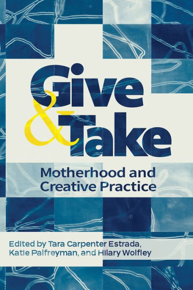 Give and Take:: Motherhood Creative Practice