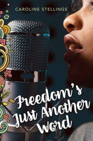 Title: Freedom's Just Another Word, Author: Caroline Stellings