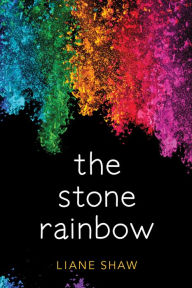 Title: The Stone Rainbow, Author: Liane Shaw