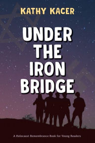 Title: Under the Iron Bridge, Author: Kathy Kacer