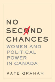 Title: No Second Chances: Women and Political Power in Canada, Author: Kate Graham
