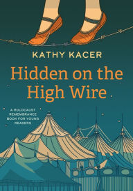 Title: Hidden on the High Wire, Author: Kathy Kacer