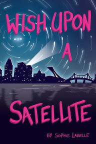 Title: Wish Upon a Satellite, Author: Sophie Labelle