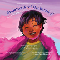 Title: Phoenix ani' Gichichi-i'/Phoenix Gets Greater, Author: Marty Wilson-Trudeau