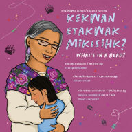 Title: kekwan etakwak mîkisîhk?/ What's in a Bead?, Author: Kelsey Borgford