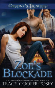 Title: Zoe's Blockade (Destiny's Trinities Series #5), Author: Tracy Cooper-Posey