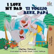 Title: I Love My Dad Ti voglio bene, papà: English Italian Bilingual Edition, Author: Shelley Admont
