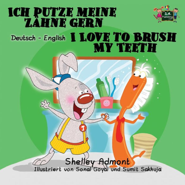 Ich putze meine Zähne gern I Love to Brush My Teeth: German English Bilingual Edition
