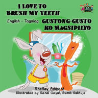 Title: I Love to Brush My Teeth Gustong-gusto ko Magsipilyo: English Tagalog Bilingual Edition, Author: Shelley Admont