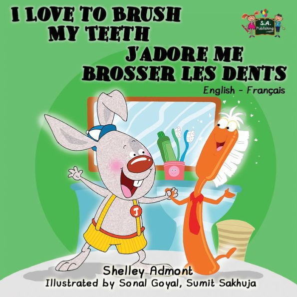 I Love to Brush My Teeth J'adore me brosser les dents: English French Bilingual Edition