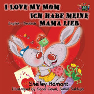 Title: I Love My Mom Ich habe meine Mama lieb: English German Bilingual Edition, Author: Shelley Admont