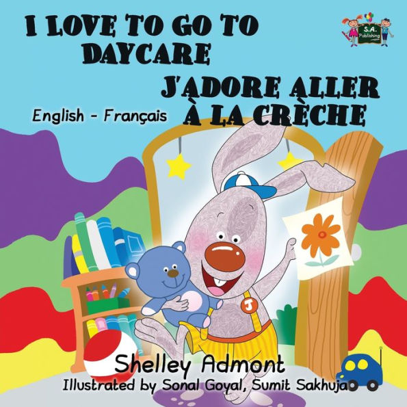 I Love to Go to Daycare J'adore aller ï¿½ la crï¿½che: English French Bilingual Edition