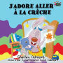 J'adore aller à la crèche: I Love to Go to Daycare (French Edition)