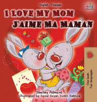 Title: I Love My Mom J'aime Ma Maman: English French Bilingual Book, Author: Shelley Admont