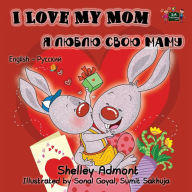 Title: I Love My Mom: English Russian Bilingual Edition, Author: Shelley Admont