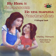 Title: My Mom is Awesome Ho una mamma fantastica: English Italian, Author: Shelley Admont