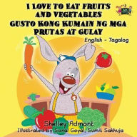 Title: I Love to Eat Fruits and Vegetables Gusto Kong Kumain ng mga Prutas at Gulay: English Tagalog Bilingual Edition, Author: Shelley Admont