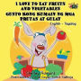 I Love to Eat Fruits and Vegetables Gusto Kong Kumain ng mga Prutas at Gulay: English Tagalog Bilingual Edition