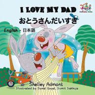Title: I Love My Dad: English Japanese Bilingual Edition, Author: Shelley Admont