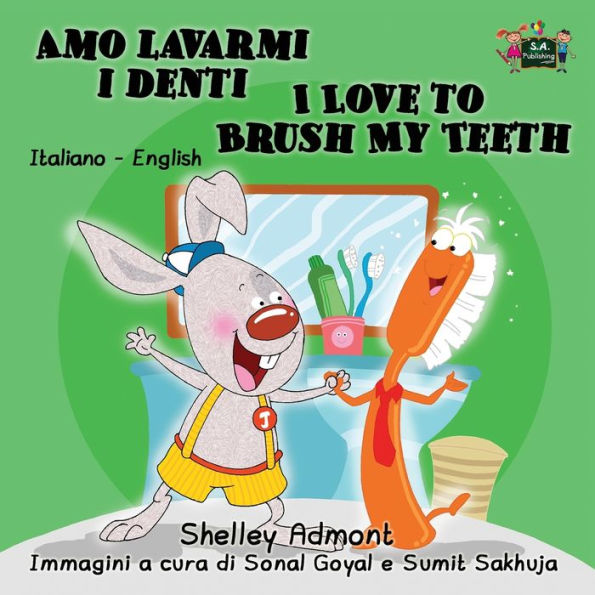 Amo lavarmi I denti Love to Brush My Teeth: Italian English Bilingual Edition