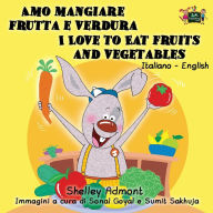 Title: Amo mangiare frutta e verdura I Love to Eat Fruits and Vegetables: Italian English Bilingual Edition, Author: Shelley Admont