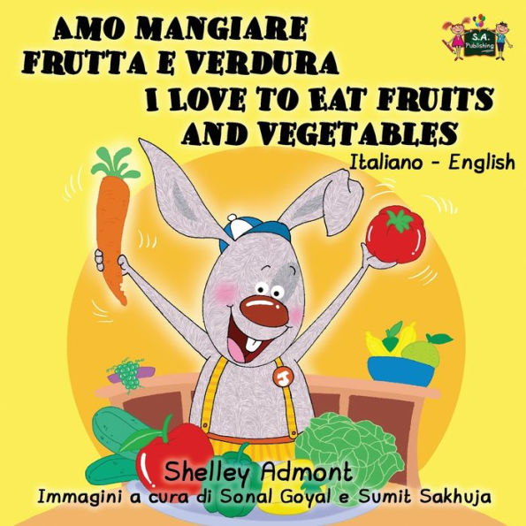 Amo mangiare frutta e verdura I Love to Eat Fruits and Vegetables: Italian English Bilingual Edition