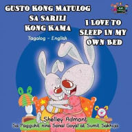 Title: Gusto Kong Matulog Sa Sarili Kong Kama I Love to Sleep in My Own Bed: Tagalog English Bilingual Edition, Author: Shelley Admont