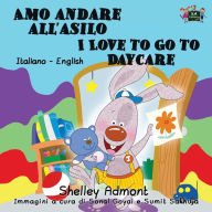 Title: Amo andare all'asilo I Love to Go to Daycare: Italian English Bilingual Edition, Author: Shelley Admont