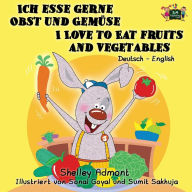 Title: Ich esse gerne Obst und Gemüse I Love to Eat Fruits and Vegetables: German English Bilingual Edition, Author: Shelley Admont