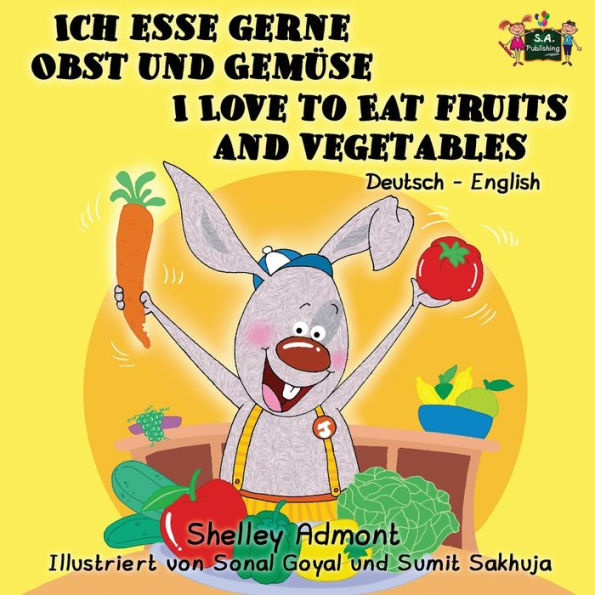 Ich esse gerne Obst und Gemüse I Love to Eat Fruits and Vegetables: German English Bilingual Edition