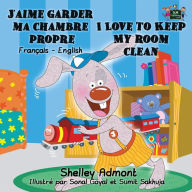 Title: J'aime garder ma chambre propre I Love to Keep My Room Clean: French English Bilingual Edition, Author: Shelley Admont