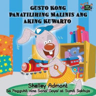 Title: Gusto Kong Panatilihing Malinis ang Aking Kuwarto: I Love to Keep My Room Clean (Tagalog Edition), Author: Shelley Admont