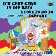 Title: Ich gehe gern in die Kita I Love to Go to Daycare: German English Bilingual Edition, Author: Shelley Admont