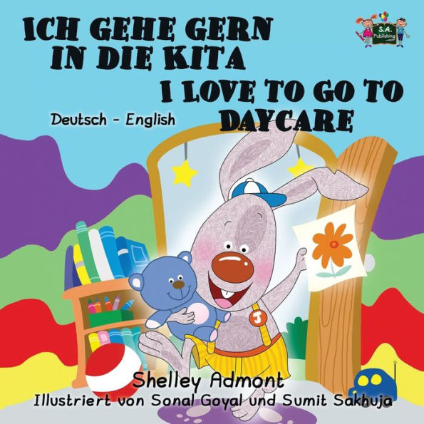 Ich gehe gern in die Kita I Love to Go to Daycare: German English Bilingual Edition