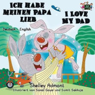 Title: Ich habe meinen Papa lieb I Love My Dad: German English Bilingual Edition, Author: Shelley Admont