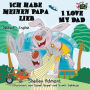 Ich habe meinen Papa lieb I Love My Dad: German English Bilingual Edition