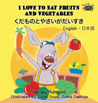 Title: I Love to Eat Fruits and Vegetables: English Japanese Bilingual Edition, Author: Shelley Admont